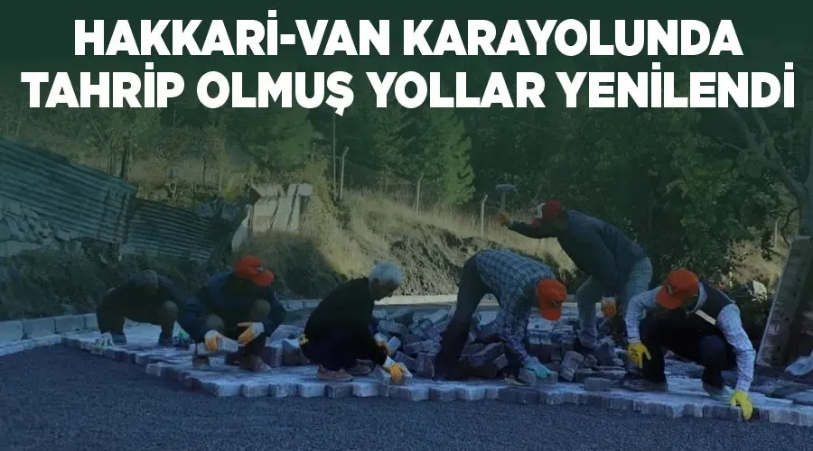 Hakkari-Van karayolunda tahrip olmuş yollar yenilendi