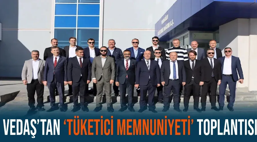 VEDAŞ’tan ‘Tüketici Memnuniyeti’ toplantısı