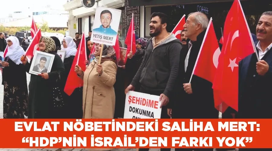 Evlat nöbetindeki Saliha Mert: “HDP’nin İsrail’den farkı yok”