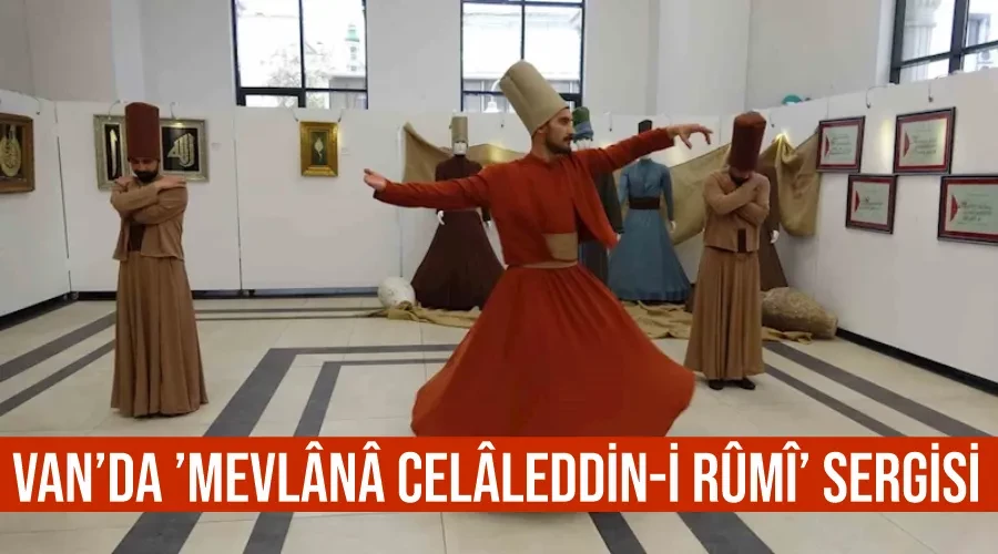 Van’da ’Mevlânâ Celâleddin-i Rûmî’ sergisi