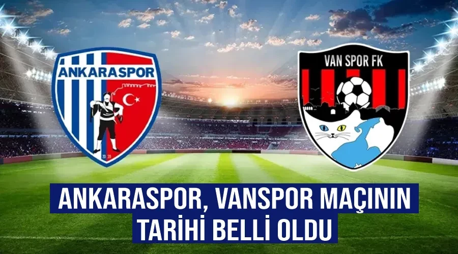 Ankaraspor, Vanspor maçının tarihi belli oldu