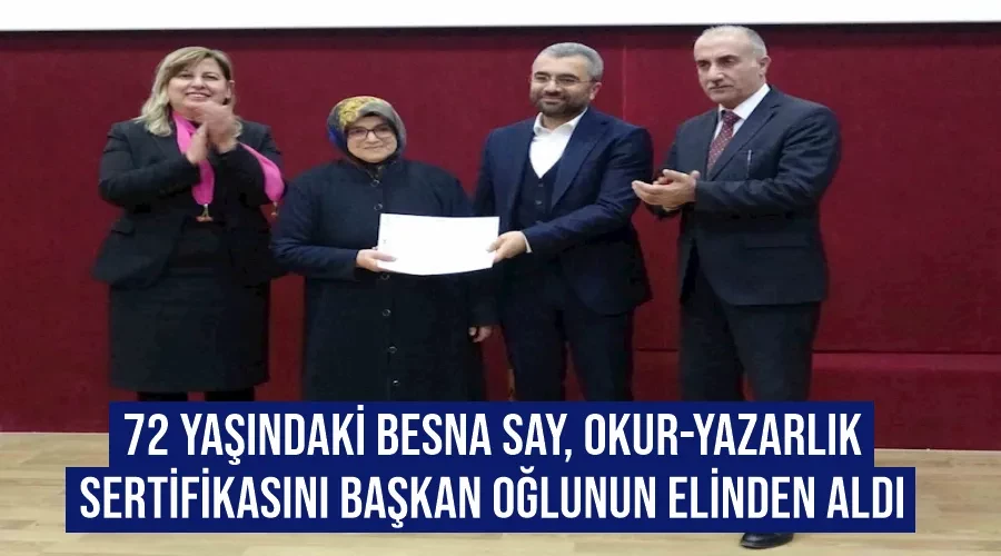 72 yaşındaki Besna Say, okur-yazarlık sertifikasını başkan oğlunun elinden aldı