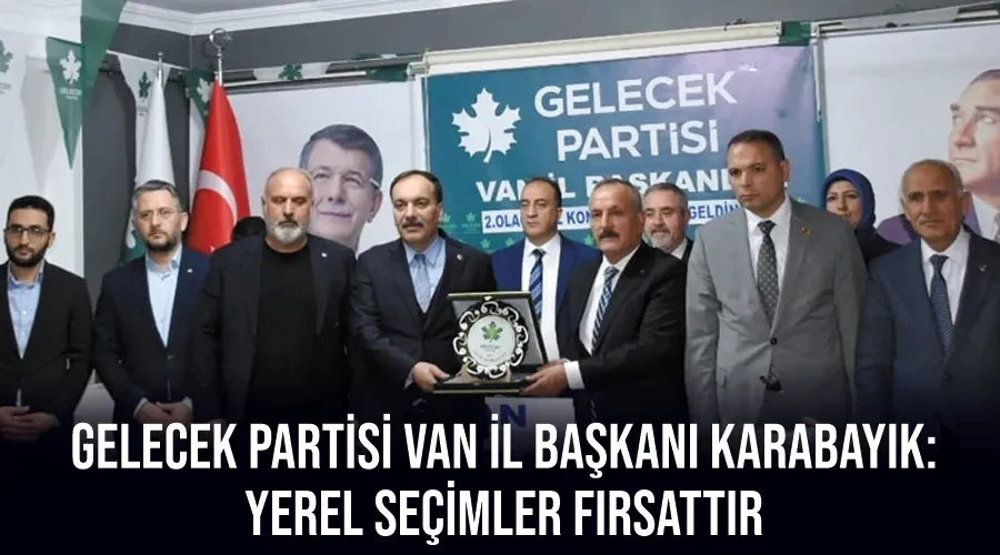GELECEK Partisi Van İl Başkanı Karabayık: 