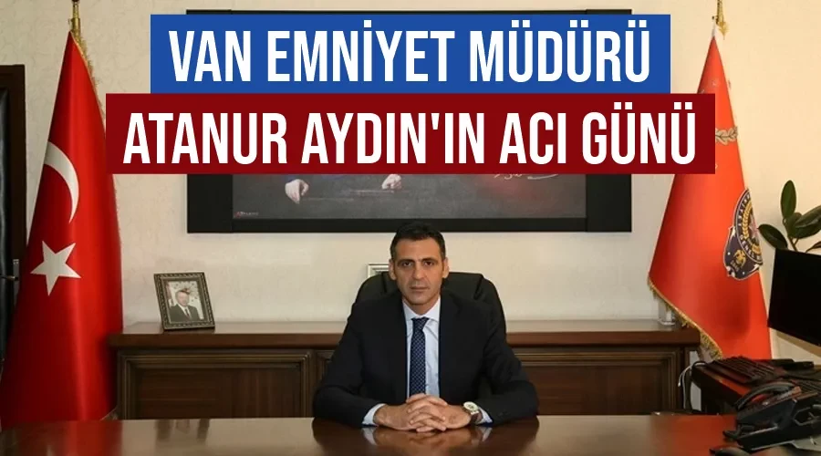 Van Emniyet Müdürü Atanur Aydın