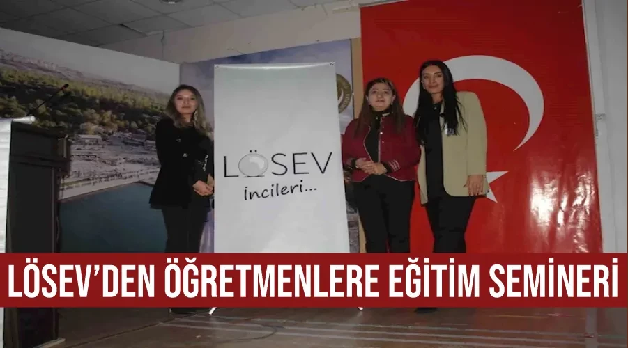 LÖSEV’den öğretmenlere eğitim semineri