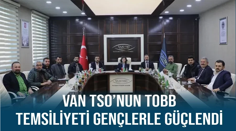 Van TSO’nun TOBB temsiliyeti gençlerle güçlendi