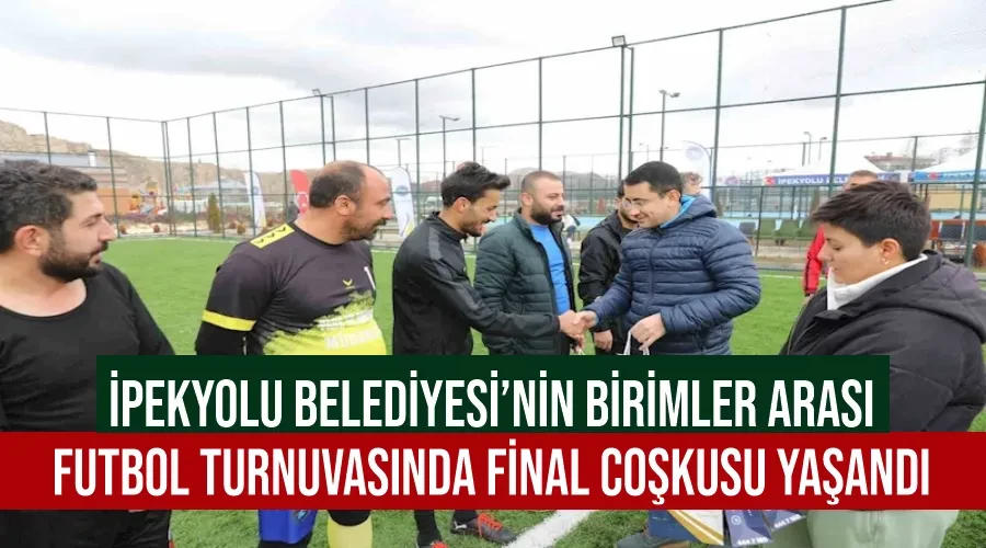 İpekyolu Belediyesi’nin birimler arası futbol turnuvasında final coşkusu yaşandı