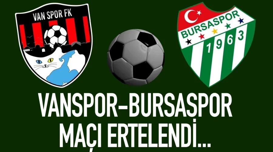 Vanspor - Bursaspor Maçı ertelendi...