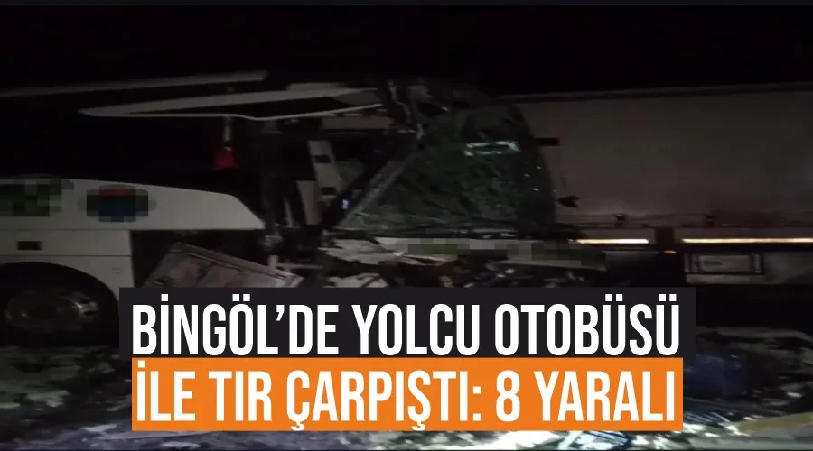 Bingöl’de yolcu otobüsü ile tır çarpıştı: 8 yaralı