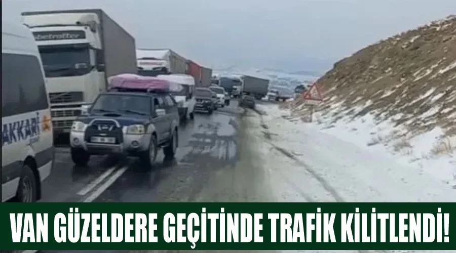 Van Güzeldere geçitinde trafik kilitlendi!