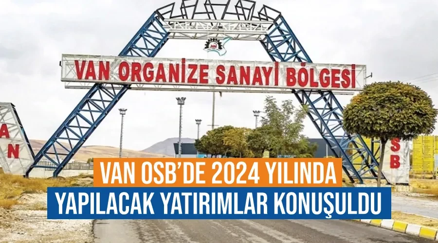 Van OSB’de 2024 yılında yapılacak yatırımlar konuşuldu