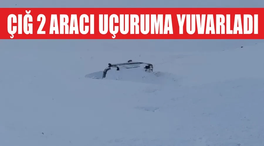 Çığ 2 aracı uçuruma yuvarladı