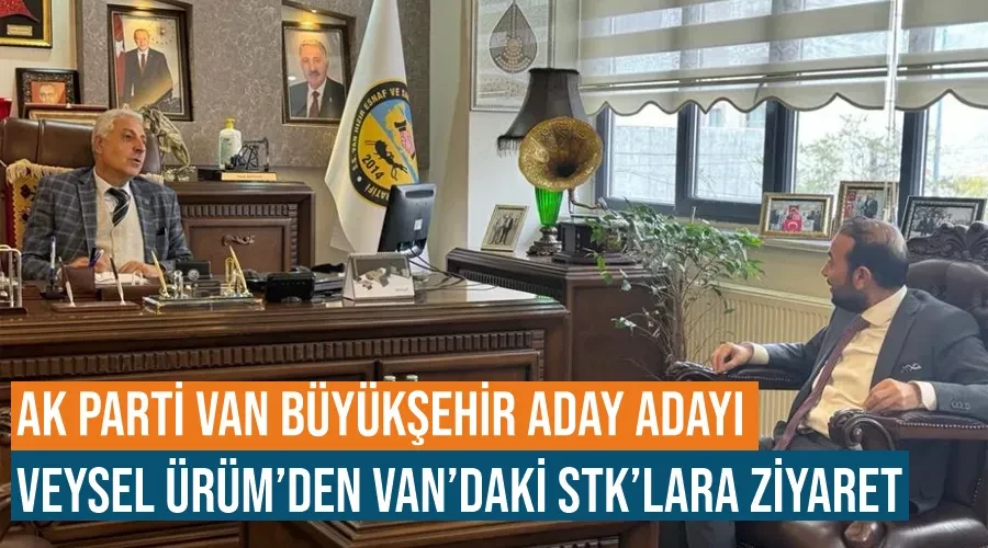 AK Parti Van Büyükşehir Aday Adayı Veysel Ürüm’den Van’daki STK’lara ziyaret