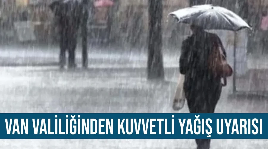 Van Valiliğinden kuvvetli yağış uyarısı