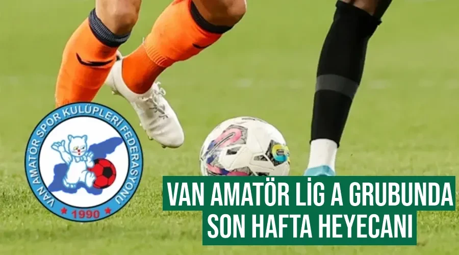 Van Amatör Lig A Grubunda son hafta heyecanı