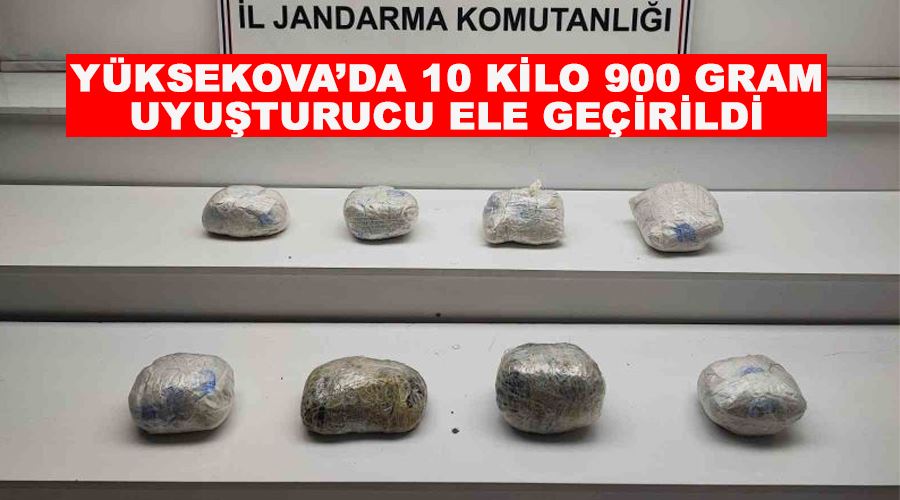 Yüksekova’da 10 kilo 900 gram uyuşturucu ele geçirildi