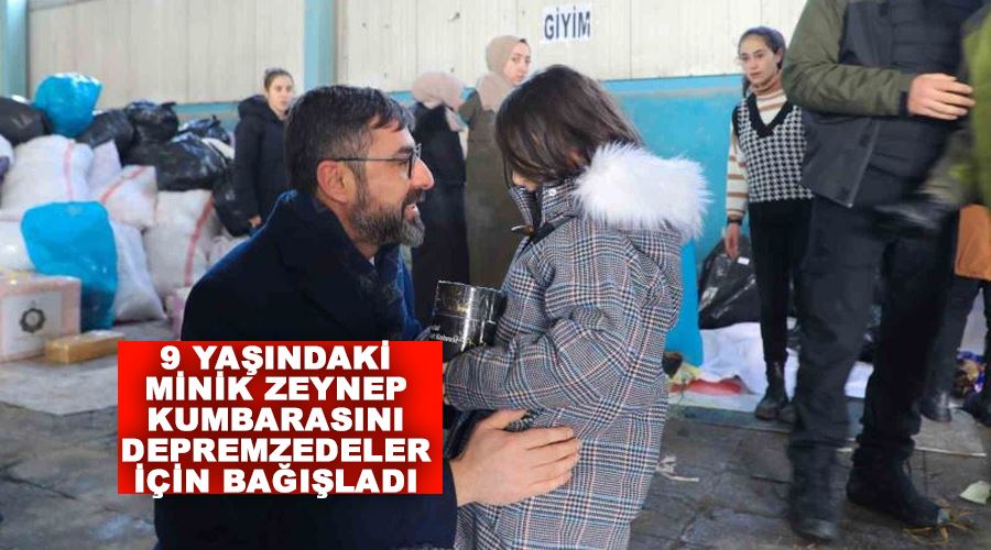 9 yaşındaki minik Zeynep kumbarasını depremzedeler için bağışladı