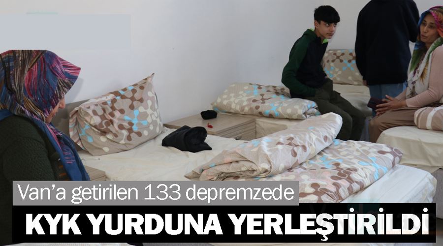 Van’a getirilen 133 depremzede KYK yurduna yerleştirildi