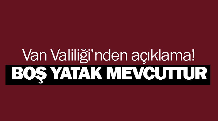 Van Valiliği: “6 bin 534 kişilik daha boş yatak mevcuttur”
