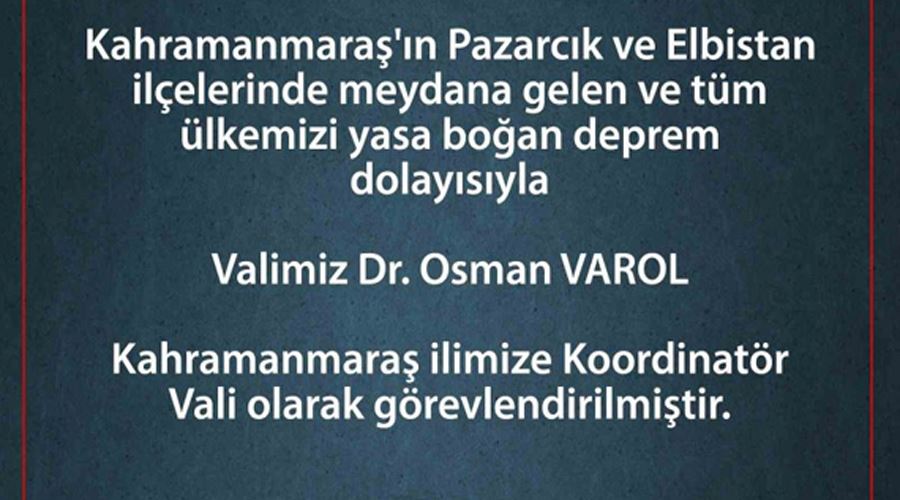 Vali Varol, Kahramanmaraş’a koordinatör vali olarak görevlendirildi