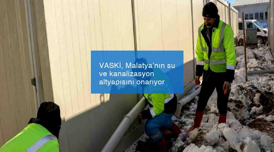 VASKİ, Malatya’nın su ve kanalizasyon altyapısını onarıyor