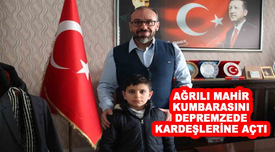 Ağrılı Mahir kumbarasını depremzede kardeşlerine açtı
