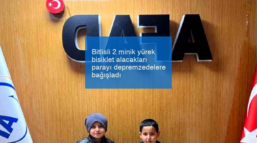Bitlisli 2 minik yürek bisiklet alacakları parayı depremzedelere bağışladı