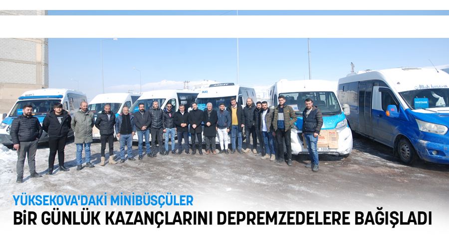 Yüksekova’daki minibüsçüler bir günlük kazançlarını depremzedelere bağışladı