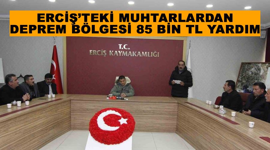 Erciş’teki muhtarlardan deprem bölgesi 85 bin TL yardım