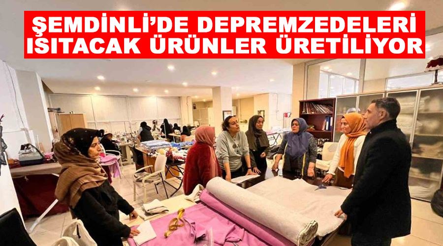 Şemdinli’de depremzedeleri ısıtacak ürünler üretiliyor