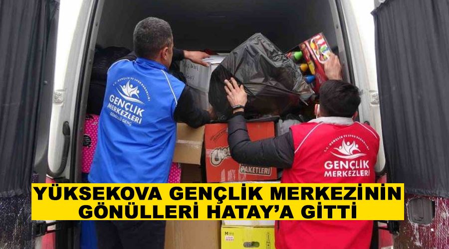 Yüksekova Gençlik Merkezinin gönülleri Hatay’a gitti
