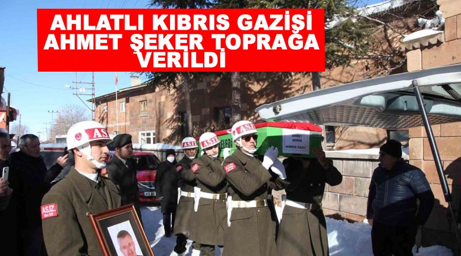 Ahlatlı Kıbrıs Gazisi Ahmet Şeker toprağa verildi