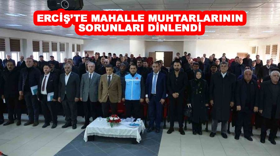 Erciş’te mahalle muhtarlarının sorunları dinlendi
