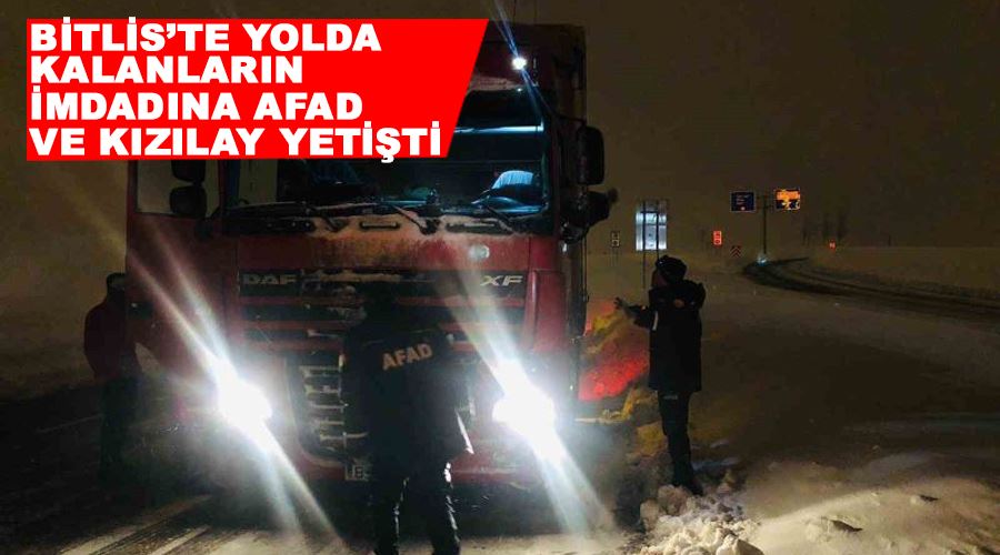 Bitlis’te yolda kalanların imdadına AFAD ve Kızılay yetişti