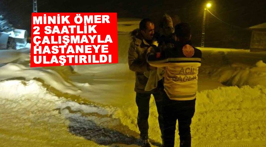 Minik Ömer 2 saatlik çalışmayla hastaneye ulaştırıldı