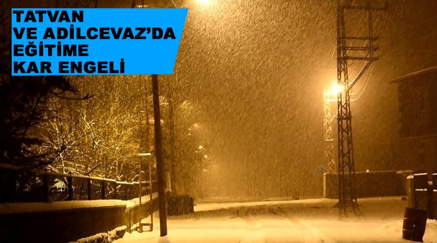 Tatvan ve Adilcevaz’da eğitime kar engeli