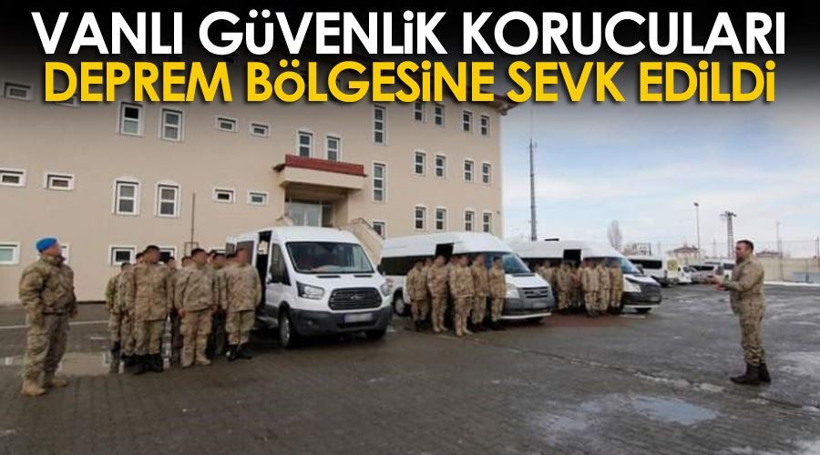 Güvenlik korucuları deprem bölgesine sevk edildi