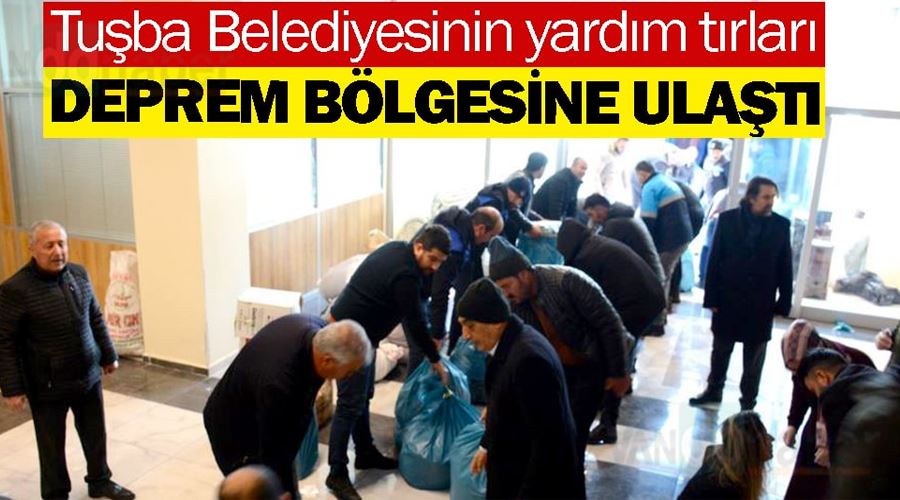Tuşba Belediyesinin yardım tırları deprem bölgesine ulaştı