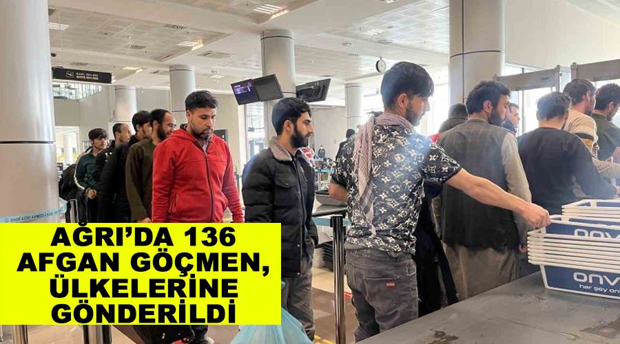 Ağrı’da 136 Afgan göçmen, ülkelerine gönderildi