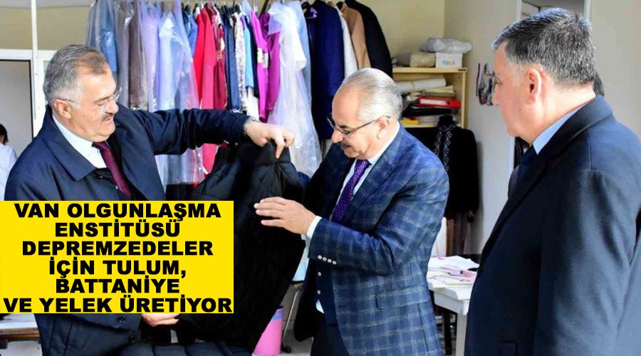 Van Olgunlaşma Enstitüsü depremzedeler için tulum, battaniye ve yelek üretiyor