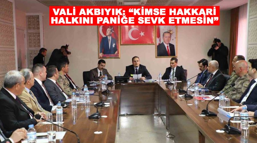 Vali Akbıyık: “Kimse Hakkari halkını paniğe sevk etmesin”