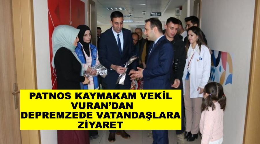 Patnos Kaymakam Vekili Vuran’dan depremzede vatandaşlara ziyaret