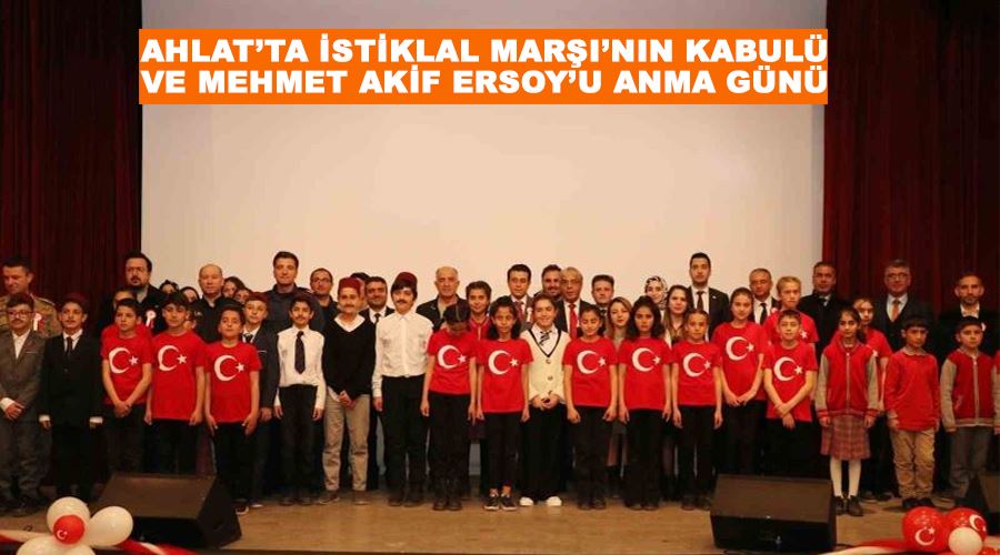 Ahlat’ta İstiklal Marşı’nın Kabulü ve Mehmet Akif Ersoy’u Anma Günü
