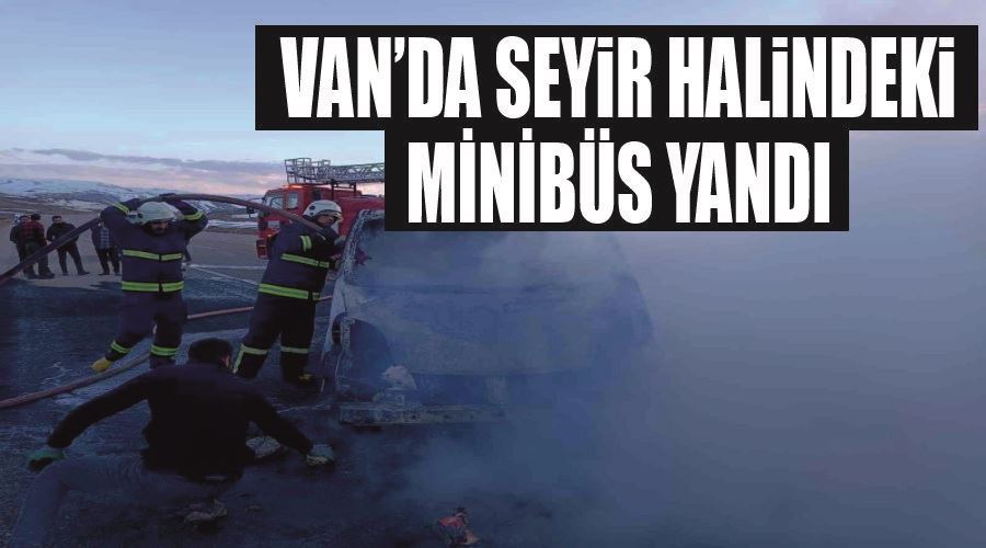 Van’da seyir halindeki minibüs yandı
