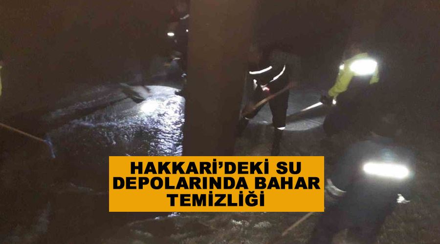 Hakkari’deki su depolarında bahar temizliği