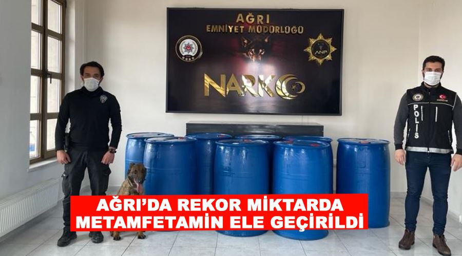 Ağrı’da rekor miktarda metamfetamin ele geçirildi