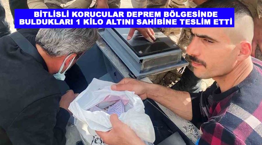 Bitlisli korucular deprem bölgesinde buldukları 1 kilo altını sahibine teslim etti
