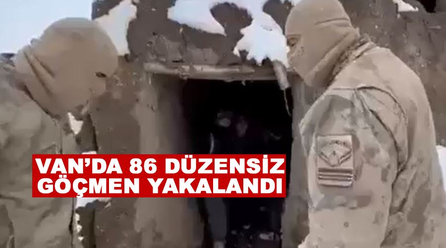 Van’da 86 düzensiz göçmen yakalandı