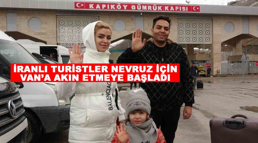 İranlı turistler Nevruz için Van’a akın etmeye başladı