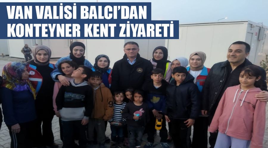 Van Valisi Balcı’dan konteyner kent ziyareti